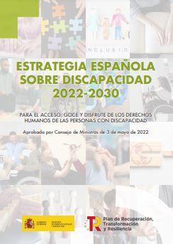 Estrategia Española sobre Discapacidad 2022-2030 para el acceso, goce y disfrute de los derechos humanos de las personas con discapacidad. Aprobada por Consejo de Ministros de 3 de mayo de 2022